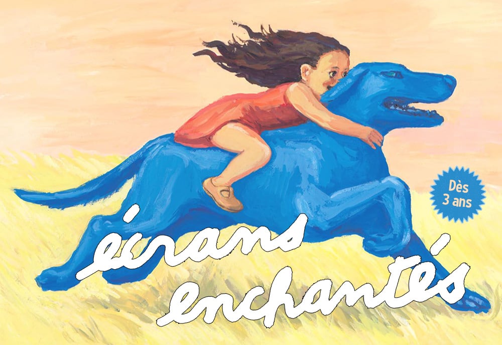 MER 23 SEPT • 16H • CHIEN BLEU • ÉCRANS ENCHANTÉS