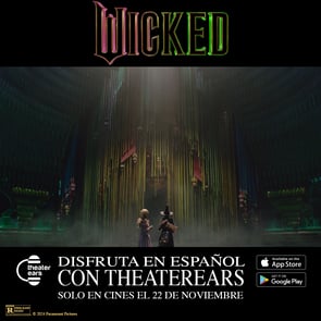 Disfruta Wicked en Espanol con TheaterEars